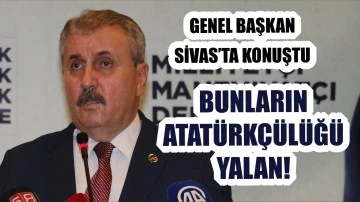 Genel Başkan Sivas’ta Konuştu: Bunların Atatürkçülüğü Yalan!