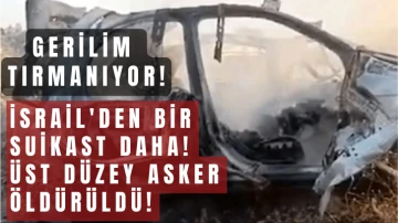 Gerilim Tırmanıyor! İsrail'den Bir Suikast Daha! Üst Düzey Asker Öldürüldü!