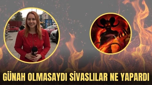 Günah Olmasaydı Sivaslılar Ne Yapardı?