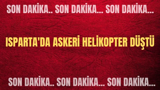 Son Dakika: Isparta'da Askeri Helikopter Düştü! 4 Şehit Var! 