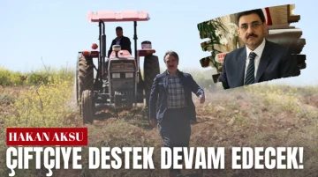 Hakan Aksu: Çiftçiye Destek Devam Edecek! 