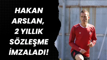 Hakan Arslan, 2 Yıllık Sözleşme İmzaladı!