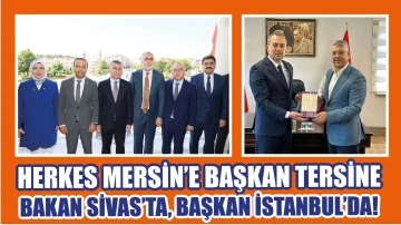 Herkes Mersin’e, Başkan Tersine!