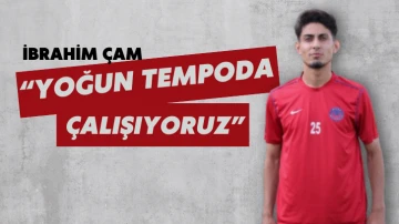 İbrahim Çam “Yoğun Tempoda Çalışıyoruz”