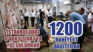 İstanbul’daki  O Vakıf Sivas’ta Yüz Güldürdü! 1200 Haneye Et Dağıttılar!  