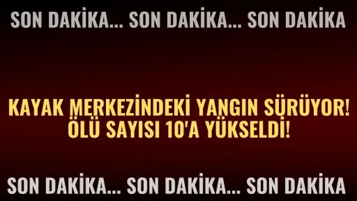 Kayak Merkezindeki Yangın Sürüyor! Ölü Sayısı 10'a Yükseldi! 