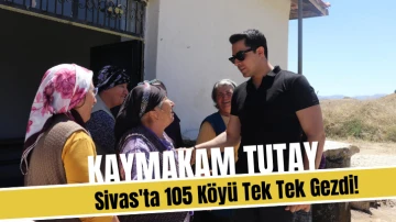 Kaymakam Tutay, Sivas'ta 105 Köyü Tek Tek Gezdi! 