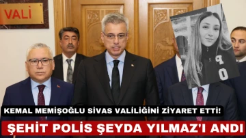 Kemal Memişoğlu Sivas Valiliğini Ziyaret Etti! Şehit Polis Şeyda Yılmaz'ı Andı