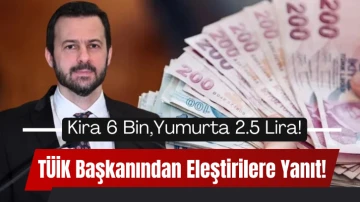 Kira 6 Bin Yumurta 2.5 Lira! TÜİK Başkanından Eleştirilere Yanıt!