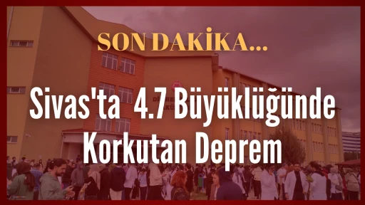 Son Dakika... Sivas'ta  4.7 Büyüklüğünde Korkutan Deprem