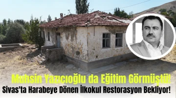 Muhsin Yazıcıoğlu da Eğitim Görmüştü! Sivas'ta Harabeye Dönen İlkokul Restorasyon Bekliyor! 