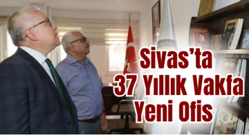 Sivas’ta 37 Yıllık Vakfa Yeni Ofis  