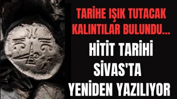 Tarihe Işık Tutacak Kalıntılar Bulundu...  Hitit Tarihi Sivas'ta Yeniden Yazılıyor