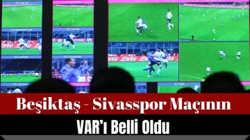 Beşiktaş - Sivasspor Maçının VAR’ı Belli Oldu 