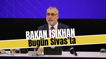 Bakan Işıkhan Bugün Sivas’ta