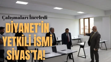 Diyanet’in Yetkili İsmi Sivas’ta! Çalışmaları İnceledi  