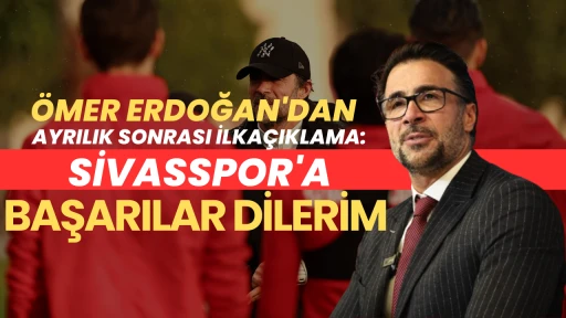 Ömer Erdoğan'dan Ayrılık Sonrası İlk Açıklama: Sivasspor'a Başarılar Dilerim 