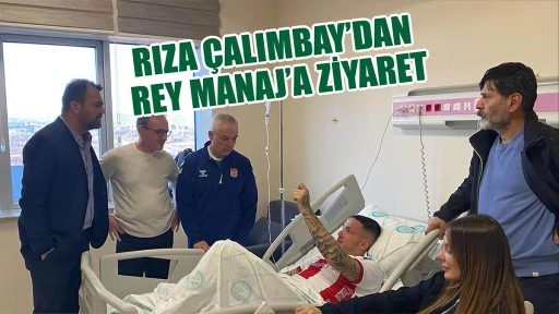 Rıza Çalımbay’dan Rey Manaj’a Ziyaret