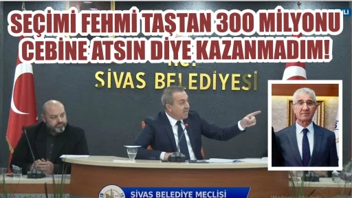 Seçimi Fehmi Taştan 300 Milyonu Cebine Atsın Diye Kazanmadım!