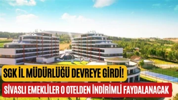 SGK İl Müdürlüğü Devreye Girdi! Sivaslı Emekliler O Otelden İndirimli Faydalanacak 