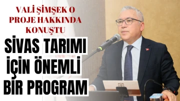 Şimşek: Sivas Tarımı İçin Önemli Bir Program