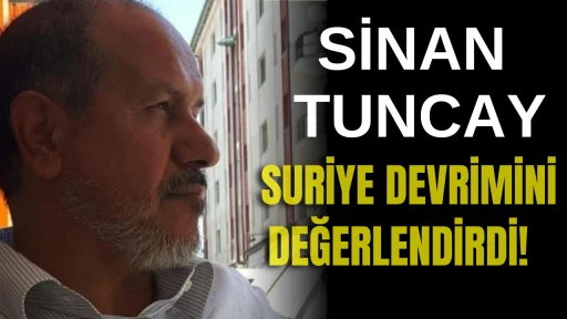 Sinan Tuncay, Suriye Devrimini Değerlendirdi! 