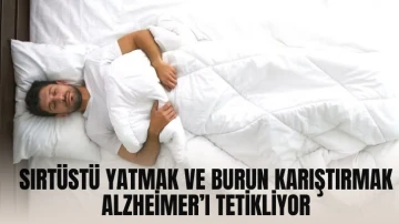 Sırtüstü Yatmak ve Burun Karıştırmak Alzheimer’ı Tetikliyor