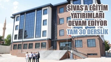 Sivas'a Eğitim Yatırımları Devam Ediyor! Tam 30 Derslik