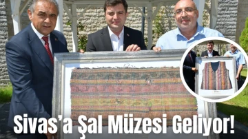 Sivas’a Şal Müzesi Geliyor!