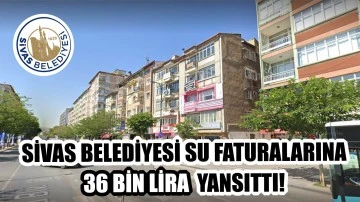 Sivas Belediyesi Su Faturalarına 36 Bin Lira Yansıttı!