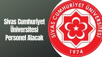 Sivas Cumhuriyet Üniversitesi Personel Alacak