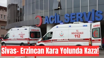 Sivas- Erzincan Kara Yolunda Kaza!