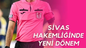 Sivas Hakemliğinde Yeni Dönem