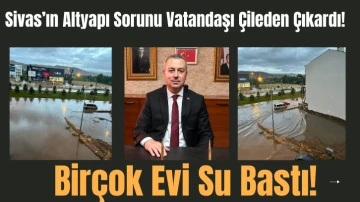 Sivas’ın Altyapı Sorunu Vatandaşı Çileden Çıkardı! Birçok Evi Su Bastı! 