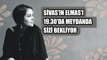 Sivas’ın Elmas’ı 19.30’da Meydanda Sizi Bekliyor