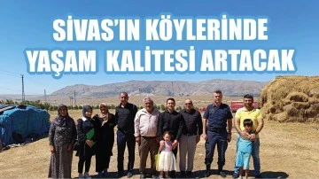 Sivas'ın Köylerinde Yaşam  Kalitesi Artacak