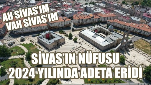 Sivas’ın Nüfusu 2024 Yılında Adeta Eridi! 