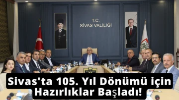 Sivas'ta 105. Yıl Dönümü için Hazırlıklar Başladı! 