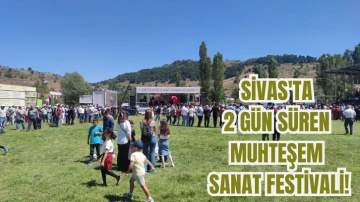 Sivas'ta 2 Gün Süren Muhteşem Sanat Festivali!