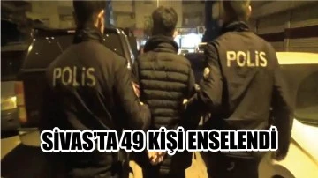 Sivas’ta 49 Kişi Enselendi!