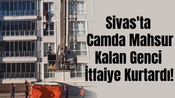 Sivas'ta Camda Mahsur Kalan Genci İtfaiye Kurtardı! 