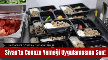 Sivas’ta Cenaze Yemeği Uygulamasına Son!