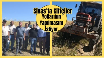 Sivas'ta Çiftçiler Yollarının Yapılmasını İstiyor