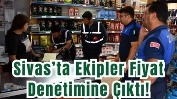 Sivas’ta Ekipler Fiyat Denetimine Çıktı!