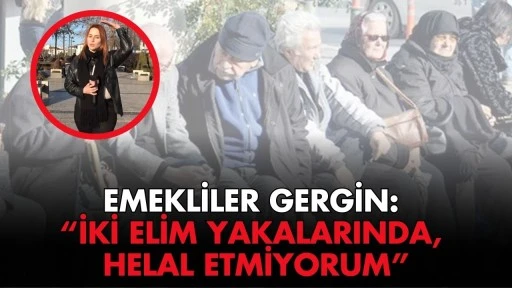 Sivas'ta Emekliler Gergin: “İki Elim Yakalarında, Helal Etmiyorum”