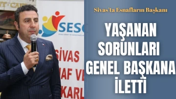 Sivas’ta Esnafların Başkanı, Yaşanan Sorunları Genel Başkana İletti