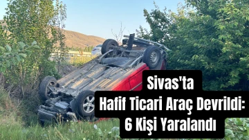 Sivas'ta Hafif Ticari Araç Devrildi: 6 Kişi Yaralandı 
