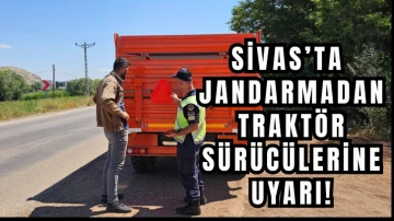 Sivas'ta Jandarmadan Traktör Sürücülerine Uyarı! 