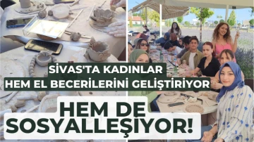 Sivas'ta Kadınlar Hem El Becerilerini Geliştiriyor Hem de Sosyalleşiyor! 