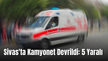 Sivas'ta Kamyonet Devrildi: 5 Yaralı 